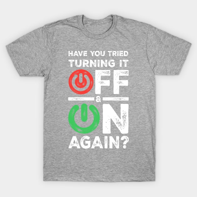 HAVE YOU TRIED TURNING IT OFF ON AGAIN? - Funny Programming Meme T-Shirt by springforce